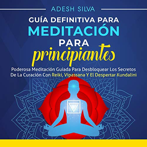 Guía Definitiva Para Meditación Para Principiantes [The Ultimate Beginners Guide to Meditation]
