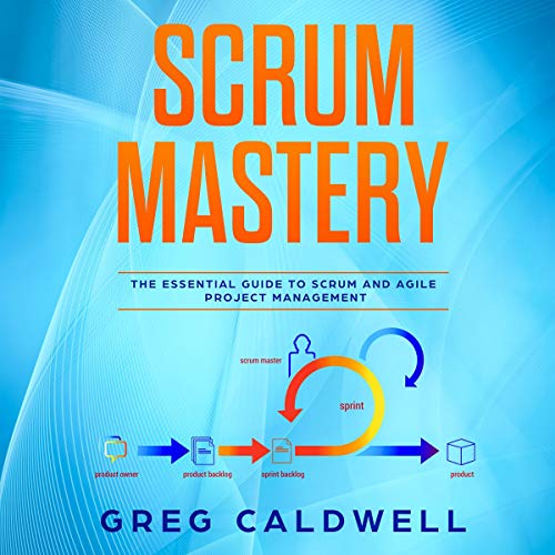 Scrum Mastery by Greg Caldwell