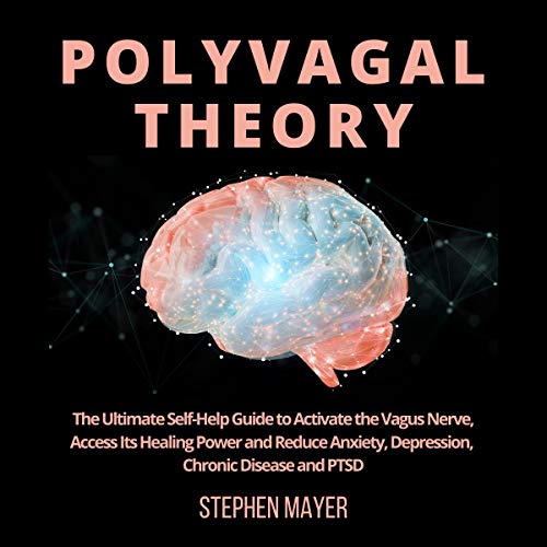 Polyvagal Theory: The Ultimate Self-Help Guide to Activate the Vagus Nerve