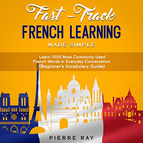 Fast-Track French Learning Made Simple by Pierre Ray