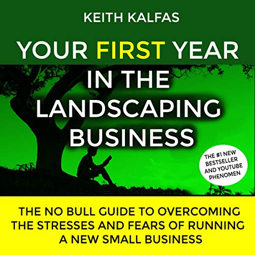 Your First Year in the Landscaping Business by Keith Kalfas