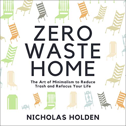 Zero Waste Home: The Art of Minimalism to Reduce Trash and Refocus Your Life