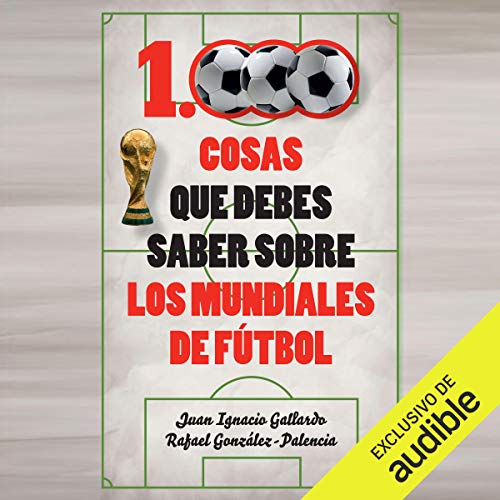 1000 cosas que debes saber sobre los mundiales de fútbol (Narración en Castellano) [1000 Things You Should Know about the World Cups (Castilian Narration)]