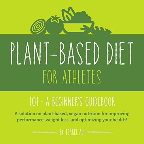 Plant-Based Diet for Athletes 101 by Terrel Ali
