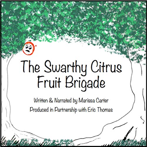 The Swarthy Citrus Fruit Brigade by Marissa Carter