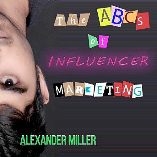 The ABCs of Influencer Marketing