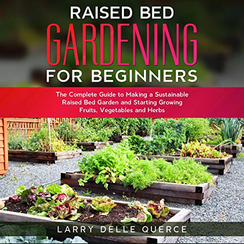 Raised Bed Gardening for Beginners by Larry Delle Querce