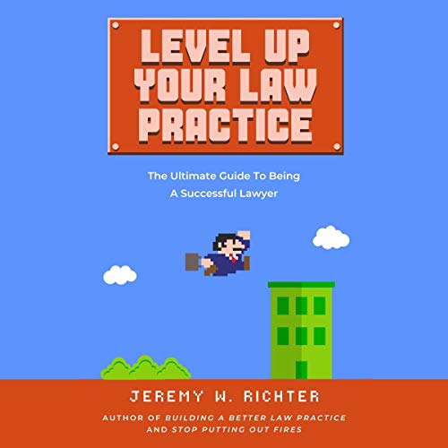 Level Up Your Law Practice by Jeremy Richter