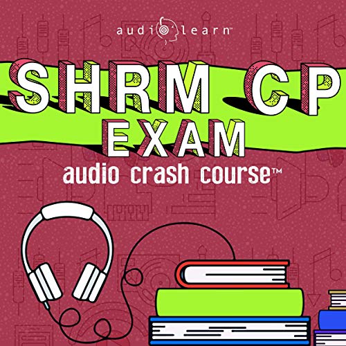 SHRM-CP Audio Crash Course - Complete Review for the Society for Human Resource Management Certified Professional Exam!