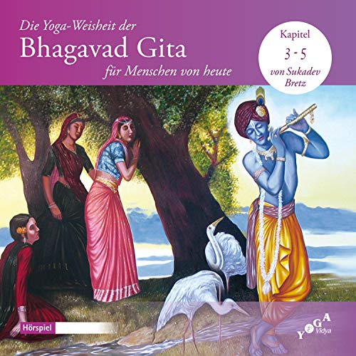 Die Yoga-Weisheit der Bhagavad Gita für Menschen von heute 3-5