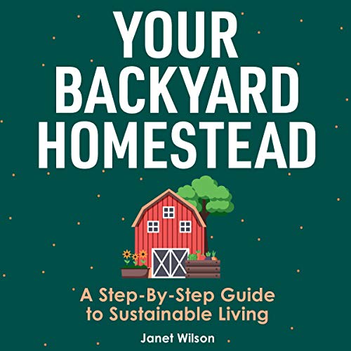 Your Backyard Homestead by Janet Wilson