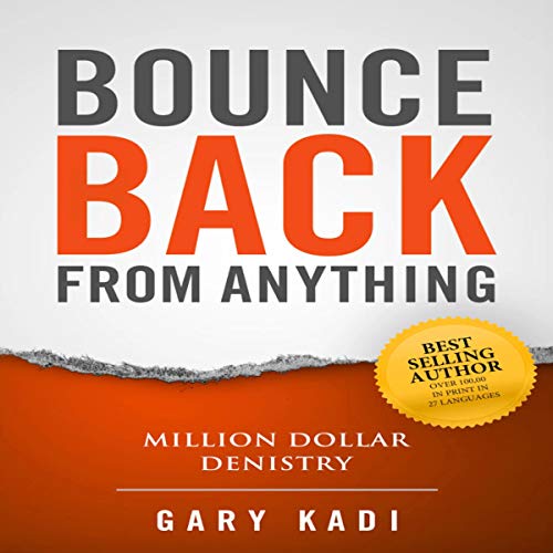 Million Dollar Dentistry: Bounce Back from Anything by Gary Kadi