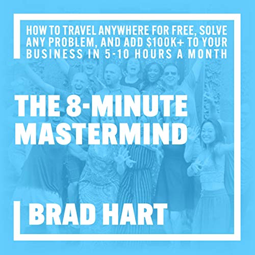 The 8-Minute Mastermind by Brad Hart