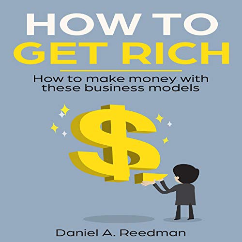 How to Get Rich by Daniel A. Reedman