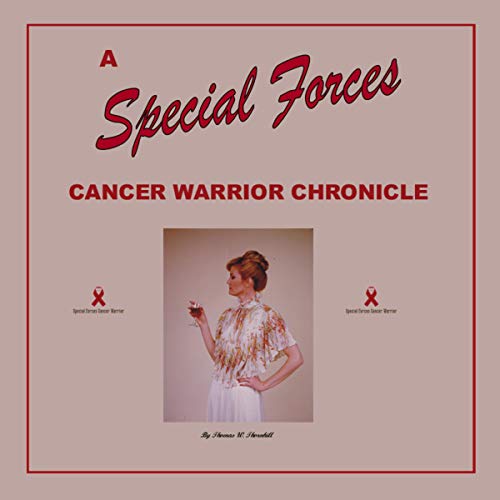 A Special Forces Cancer Warrior Chronicle by Thomas Thornhill