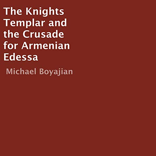 The Knights Templar and the Crusade for Armenian Edessa