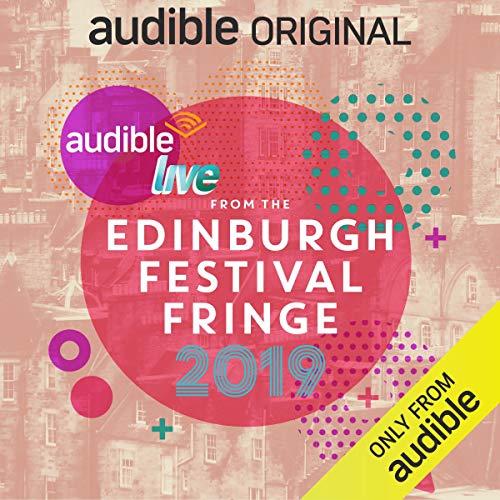 Audible Live from the Edinburgh Festival Fringe 2019