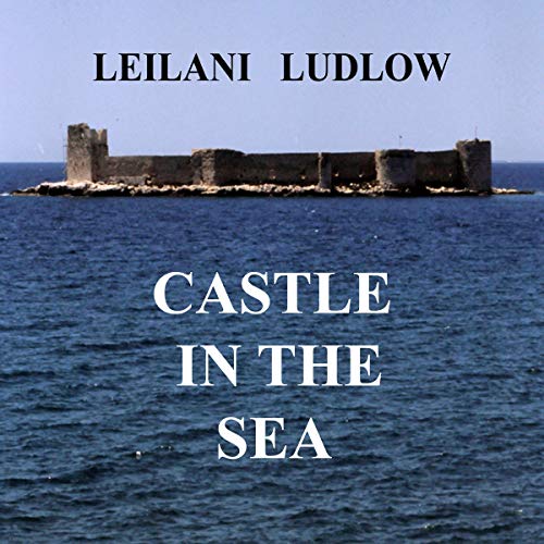 Castle in the Sea by Leilani Ludlow