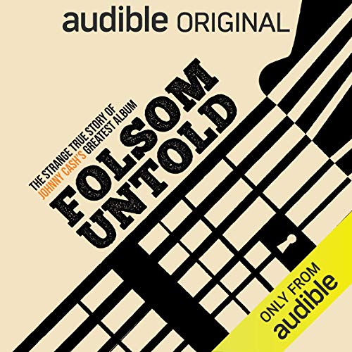 Folsom Untold: The Strange True Story of Johnny Cash's Greatest Album