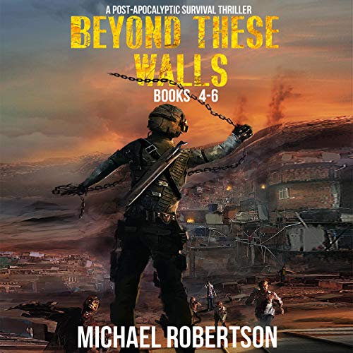 Beyond These Walls - Books 4 - 6 Box Set: A Post-Apocalyptic Survival Thriller