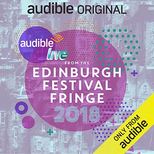 Audible Live from the Edinburgh Festival Fringe 2018 by Audible Live