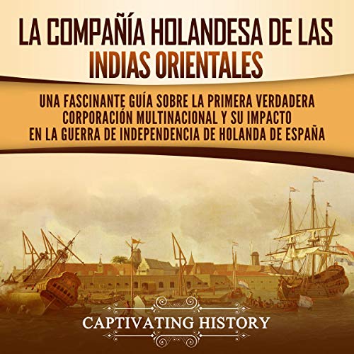 La Compañía Holandesa de las Indias Orientales [The Dutch East India Company]