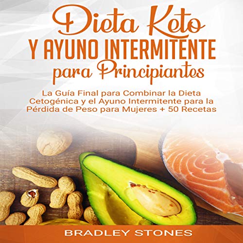 Dieta Keto y Ayuno Intermitente para Principiantes [Keto Diet and Intermittent Fasting for Beginners]