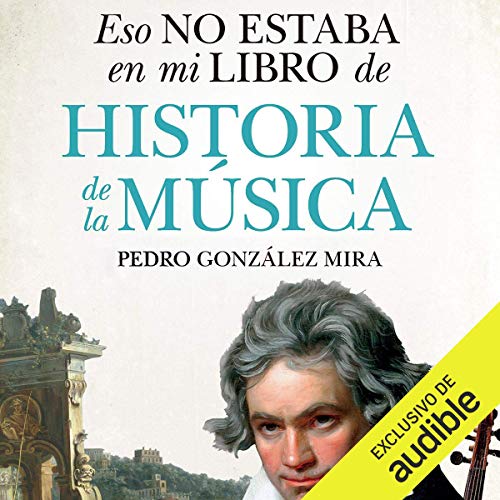 Eso no estaba en mi libro de Historia de la Música (Narración en Castellano) [That Was Not in My Music History Book]