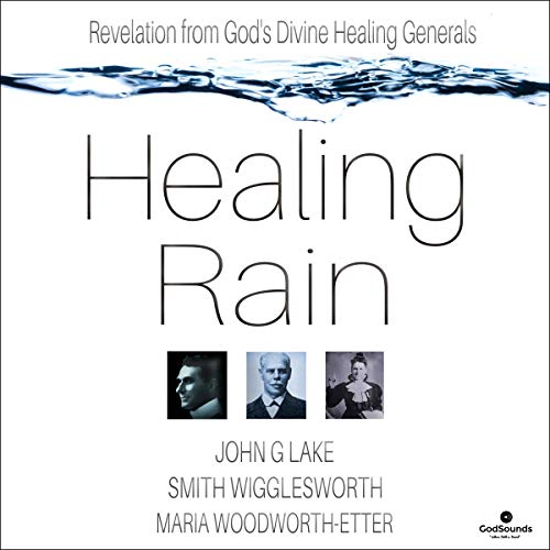 Healing Rain: Revelation from God's Divine Healing Generals