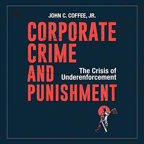 Corporate Crime and Punishment: The Crisis of Underenforcement
