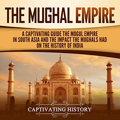 The Mughal Empire by Captivating History