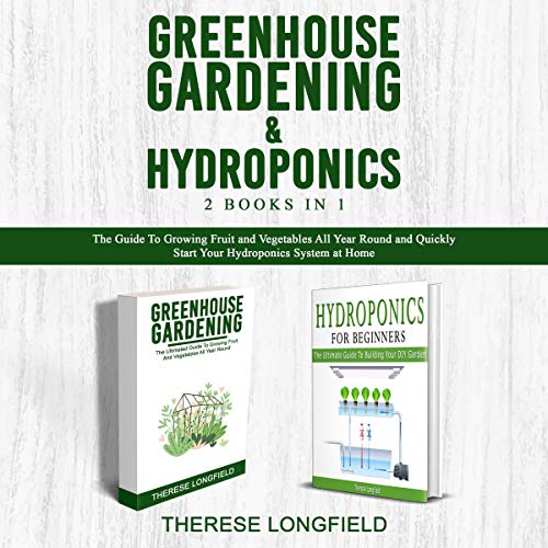Greenhouse Gardening & Hydroponics by Therese Longfield