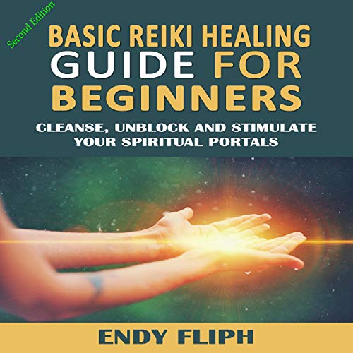 Basic Reiki Healing Guide for Beginners, Second Edition by Endy Fliph