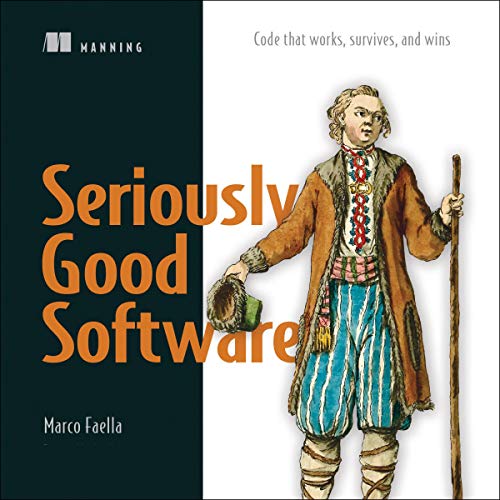 Seriously Good Software: Code That Works, Survives, and Wins by Marco Faella