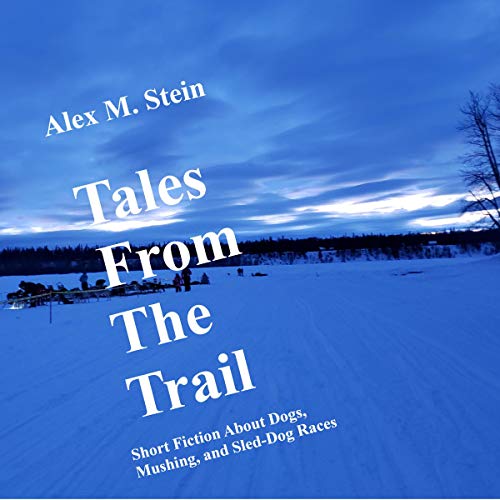 Tales From the Trail by Alex M. Stein