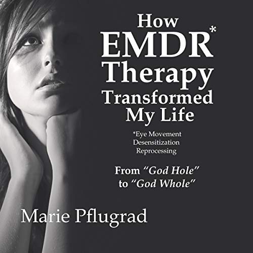 How EMDR Therapy Transformed My Life by Marie Pflugrad