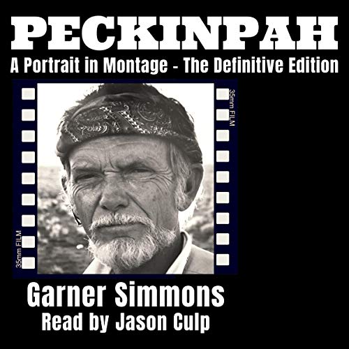 Peckinpah: A Portrait in Montage (The Definitive Edition) by Garner Simmons