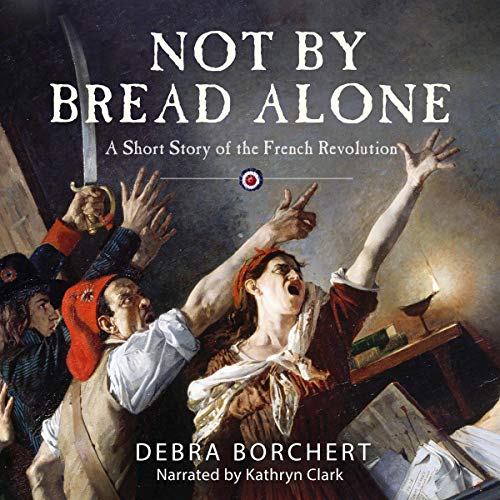 Not by Bread Alone by Debra Borchert