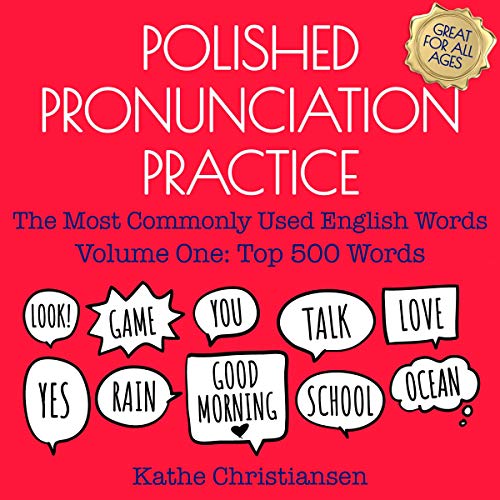 Polished Pronunciation Practice: The Most Commonly Used English Words - Volume One: Top 500 Words