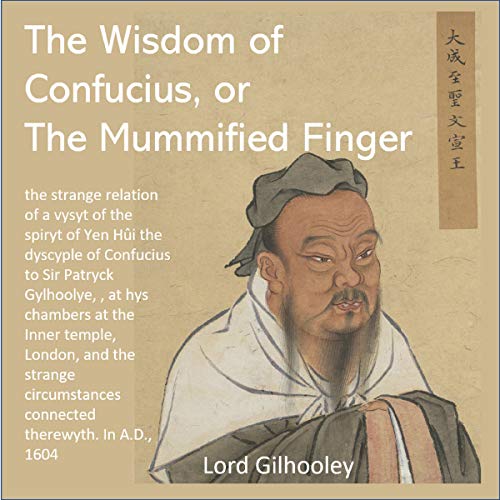 The Wisdom of Confucius or, The Mummyfyed Finger by Lord Gilhooley