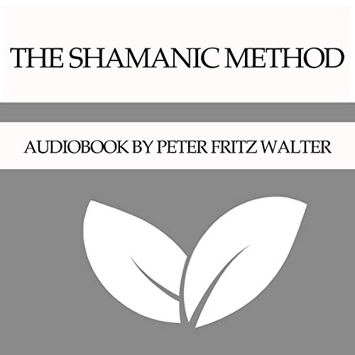 The Shamanic Method by Peter Fritz Walter