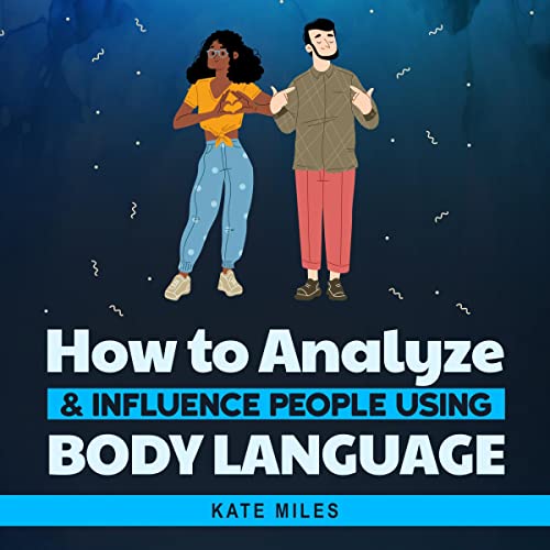 How To Analyze & Influence People Using Body Language by Kate Miles