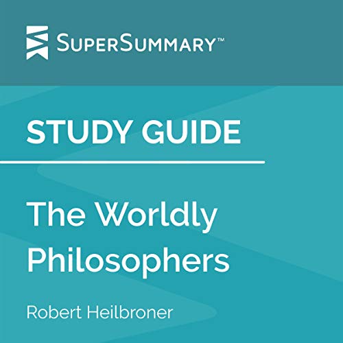 Study Guide: The Worldly Philosophers by Robert Heilbroner (SuperSummary)