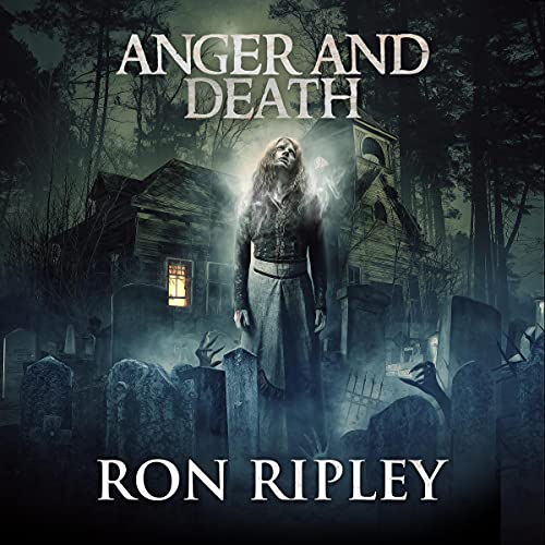Anger and Death (Supernatural Horror with Scary Ghosts & Haunted Houses) by Ron Ripley