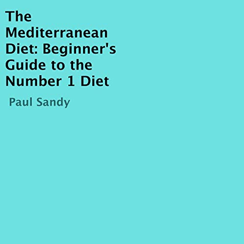 The Mediterranean Diet: Beginner's Guide to the Number 1 Diet by Paul Sandy