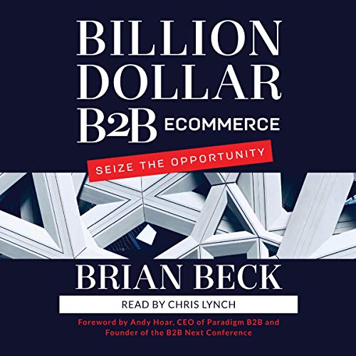 Billion Dollar B2B Ecommerce by Brian Beck