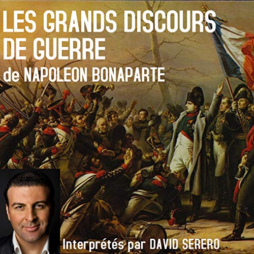 Les Grands Discours de Guerre de Napoleon Bonaparte [Napoleon Bonaparte's Great War Speeches]