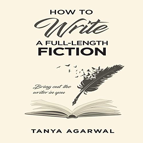Learn to Write a Full-Length Novel by Tanya Agarwal