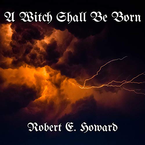 A Witch Shall Be Born by Robert E. Howard