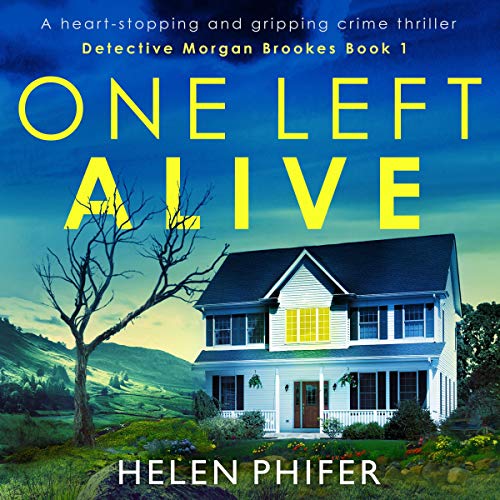 One Left Alive: A Heart-Stopping and Gripping Crime Thriller